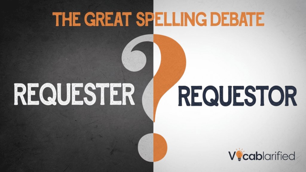 Requester or Requestor Which Spelling to Use